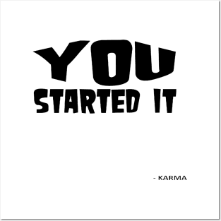 You Started It - Undersigned Karma Posters and Art
